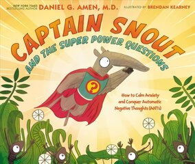 Captain Snout and the Super Power Questions: How to Calm Anxiety and Conquer Automatic Negative Thoughts (ANTs) цена и информация | Книги для подростков и молодежи | 220.lv