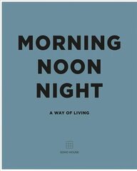 Morning, Noon, Night: A Way of Living cena un informācija | Pašpalīdzības grāmatas | 220.lv