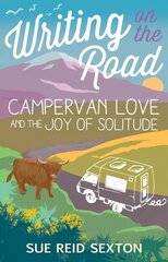 Writing on the Road: Campervan Love and the Joy of Solitude cena un informācija | Ceļojumu apraksti, ceļveži | 220.lv