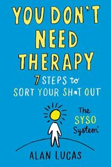 You Don't Need Therapy: 7 Steps to Sort Your Sh*t Out cena un informācija | Pašpalīdzības grāmatas | 220.lv