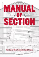 Manual of Section: Paul Lewis, Marc Tsurumaki, and David J. Lewis цена и информация | Книги об архитектуре | 220.lv