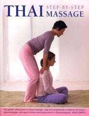 Thai Step-by-step Massage: the Perfect Introduction to Using Massage, Yoga and Accupressure to Balance the Body's Natural Energies, with Easy-to-follow Techniques Shown in 400 Photographs cena un informācija | Pašpalīdzības grāmatas | 220.lv
