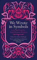 We Wrote in Symbols: Love and Lust by Arab Women Writers цена и информация | Фантастика, фэнтези | 220.lv