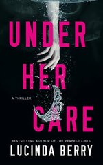 Under Her Care: A Thriller цена и информация | Фантастика, фэнтези | 220.lv