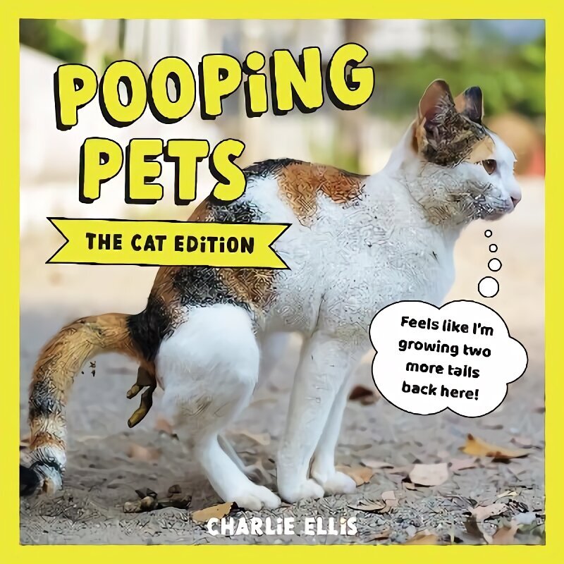 Pooping Pets: The Cat Edition: Hilarious Snaps of Kitties Taking a Dump cena un informācija | Fantāzija, fantastikas grāmatas | 220.lv