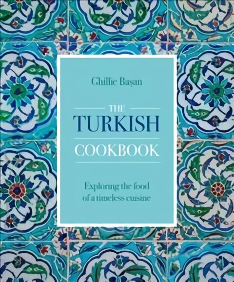 Turkish Cookbook: Exploring the food of a timeless cuisine цена и информация | Pavārgrāmatas | 220.lv