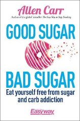 Good Sugar Bad Sugar: Eat yourself free from sugar and carb addiction cena un informācija | Pašpalīdzības grāmatas | 220.lv