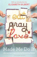 Eat Pray Love Made Me Do It: Life Journeys Inspired by the Bestselling Memoir цена и информация | Поэзия | 220.lv