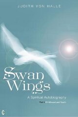 Swan Wings: A Spiritual Autobiography - Part I: Childhood and Youth cena un informācija | Biogrāfijas, autobiogrāfijas, memuāri | 220.lv