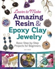 Learn to Make Amazing Resin & Epoxy Clay Jewelry: Basic Step-by-Step Projects for Beginners цена и информация | Книги о питании и здоровом образе жизни | 220.lv