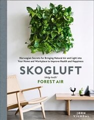 Skogluft (Forest Air): The Norwegian Secret to Bringing the Right Plants Indoors to Improve Your Health and Happiness цена и информация | Самоучители | 220.lv