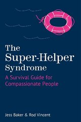 Super-Helper Syndrome: A Survival Guide for Compassionate People цена и информация | Самоучители | 220.lv