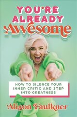 You're Already Awesome: How to Silence Your Inner Critic and Step into Greatness cena un informācija | Pašpalīdzības grāmatas | 220.lv