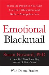 Emotional Blackmail: When the People in Your Life Use Fear, Obligation, and Guilt to Manipulate You cena un informācija | Pašpalīdzības grāmatas | 220.lv