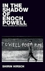 In the Shadow of Enoch Powell: Race, Locality and Resistance cena un informācija | Vēstures grāmatas | 220.lv