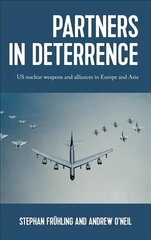 Partners in Deterrence: Us Nuclear Weapons and Alliances in Europe and Asia cena un informācija | Vēstures grāmatas | 220.lv