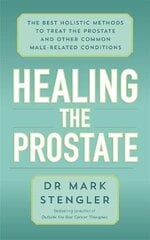 Healing the Prostate: The Best Holistic Methods to Treat the Prostate and Other Common Male-Related Conditions cena un informācija | Pašpalīdzības grāmatas | 220.lv