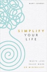 Simplify Your Life: Waste Less, Value More, Go Minimalist cena un informācija | Pašpalīdzības grāmatas | 220.lv