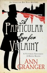 Particular Eye for Villainy (Inspector Ben Ross Mystery 4): A gripping Victorian mystery of secrets, murder and family ties цена и информация | Фантастика, фэнтези | 220.lv