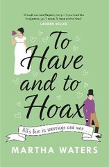 To Have and to Hoax: The laugh-out-loud Regency rom-com you don't want to miss! cena un informācija | Pašpalīdzības grāmatas | 220.lv