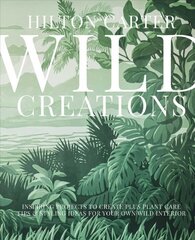 Wild Creations: Inspiring Projects to Create Plus Plant Care Tips & Styling Ideas for Your Own Wild Interior Illustrated edition цена и информация | Книги по садоводству | 220.lv