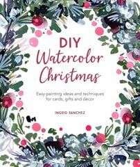 DIY Watercolor Christmas: Easy painting ideas and techniques for cards, gifts and decor цена и информация | Книги о питании и здоровом образе жизни | 220.lv