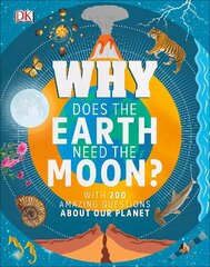 Why Does the Earth Need the Moon?: With 200 Amazing Questions About Our Planet cena un informācija | Grāmatas pusaudžiem un jauniešiem | 220.lv
