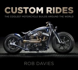 Custom Rides: The Coolest Motorcycle Builds Around the World cena un informācija | Enciklopēdijas, uzziņu literatūra | 220.lv