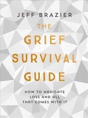 Grief Survival Guide: How to navigate loss and all that comes with it cena un informācija | Pašpalīdzības grāmatas | 220.lv