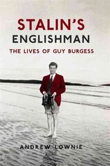 Stalin's Englishman: The Lives of Guy Burgess: The Lives of Guy Burgess цена и информация | Биографии, автобиографии, мемуары | 220.lv