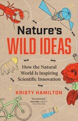 Nature's Wild Ideas: How the Natural World is Inspiring Scientific Innovation цена и информация | Книги о питании и здоровом образе жизни | 220.lv