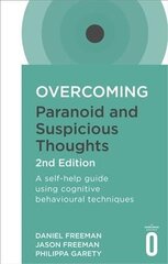 Overcoming Paranoid and Suspicious Thoughts, 2nd Edition: A self-help guide using cognitive behavioural techniques 2nd Revised edition cena un informācija | Pašpalīdzības grāmatas | 220.lv