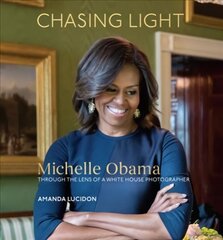 Chasing Light: Michelle Obama Through the Lens of a White House Photographer цена и информация | Книги по фотографии | 220.lv