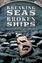Breaking Seas, Broken Ships: People, Shipwrecks and Britain, 1854-2007 цена и информация | Исторические книги | 220.lv