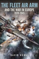 Fleet Air Arm and the War in Europe, 1939 1945 cena un informācija | Sociālo zinātņu grāmatas | 220.lv