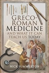 Greco-Roman Medicine and What It Can Teach Us Today цена и информация | Исторические книги | 220.lv