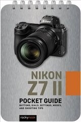 Nikon Z7 II: Pocket Guide: Buttons, Dials, Settings, Modes, and Shooting Tips cena un informācija | Grāmatas par fotografēšanu | 220.lv