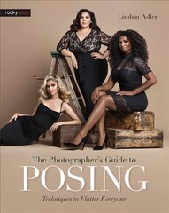 Photographer's Guide to Posing: Techniques to Flatter Everyone цена и информация | Книги по фотографии | 220.lv