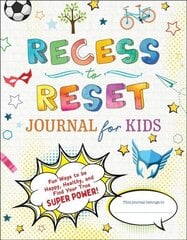 Recess to Reset Journal for Kids: Fun Ways to Be Happy, Healthy, and Find Your True Superpower! цена и информация | Книги для самых маленьких | 220.lv