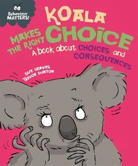 Behaviour Matters: Koala Makes the Right Choice: A book about choices and consequences цена и информация | Книги для самых маленьких | 220.lv