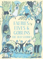Faeries, Elves and Goblins: The Old Stories and fairy tales 2nd Revised edition cena un informācija | Fantāzija, fantastikas grāmatas | 220.lv