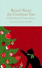 Round About the Christmas Tree: A Miscellany of Festive Stories cena un informācija | Fantāzija, fantastikas grāmatas | 220.lv