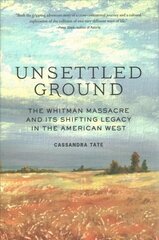 Unsettled Ground: The Whitman Massacre and Its Shifting Legacy in the American West cena un informācija | Vēstures grāmatas | 220.lv