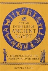 Year in the Life of Ancient Egypt: The Real Lives of the People Who Lived There цена и информация | Исторические книги | 220.lv