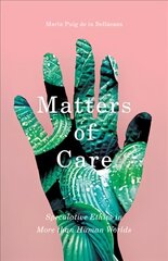 Matters of Care: Speculative Ethics in More than Human Worlds cena un informācija | Vēstures grāmatas | 220.lv