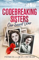 Codebreaking Sisters: Our Secret War cena un informācija | Vēstures grāmatas | 220.lv
