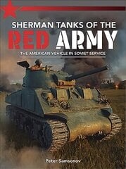 Sherman Tanks of the Red Army: The American vehicle in Soviet service cena un informācija | Vēstures grāmatas | 220.lv