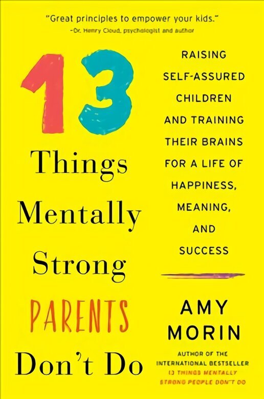 13 Things Mentally Strong Parents Don't Do: Raising Self-Assured Children and Training Their Brains for a Life of Happiness, Meaning, and Success цена и информация | Pašpalīdzības grāmatas | 220.lv
