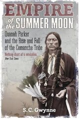 Empire of the Summer Moon: Quanah Parker and the Rise and Fall of the Comanches, the Most Powerful Indian Tribe in American History cena un informācija | Vēstures grāmatas | 220.lv