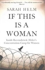 If This Is A Woman: Inside Ravensbruck: Hitler's Concentration Camp for Women цена и информация | Исторические книги | 220.lv